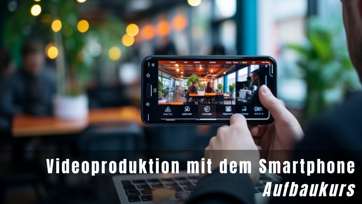 Videoproduktion mit dem Smartphone – Aufbaukurs  | Onlineworkshop