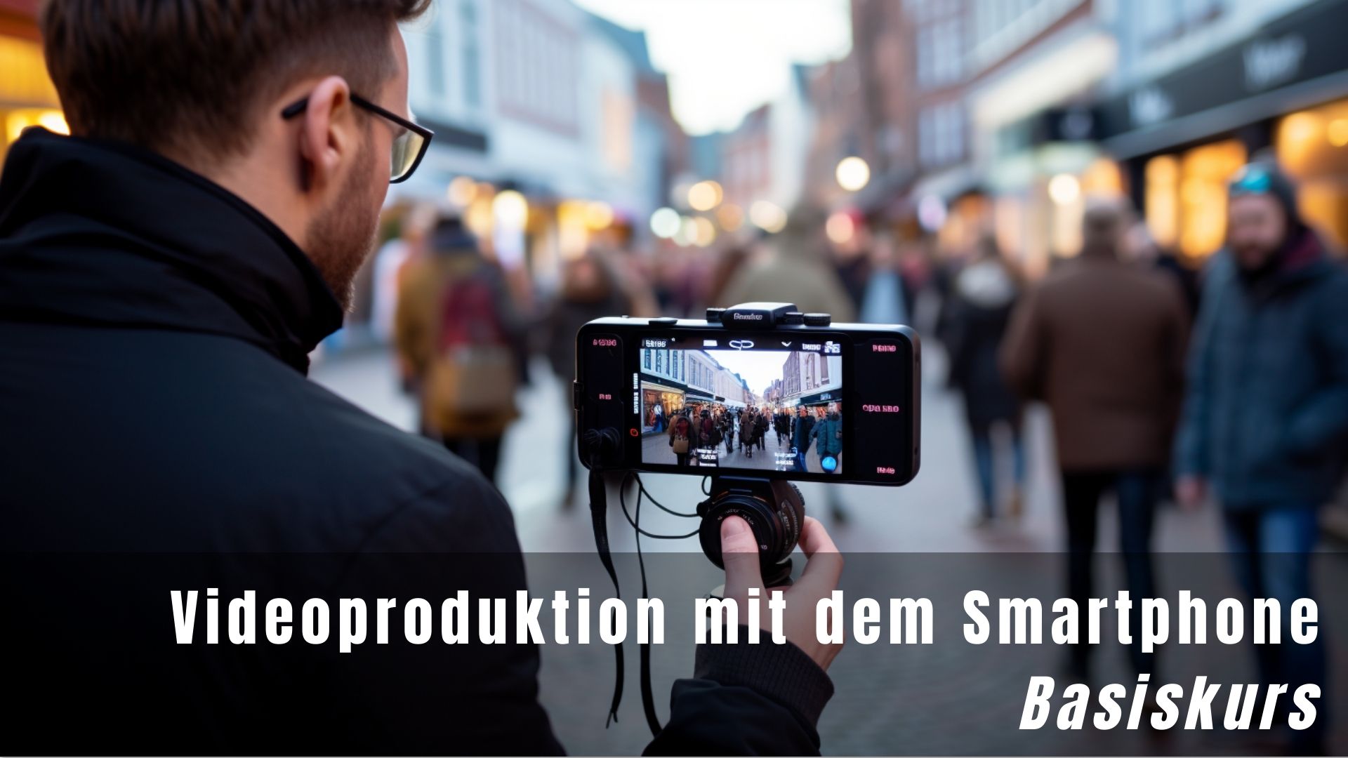 Videoproduktion mit dem Smartphone - Basiskurs | Onlineworkshop